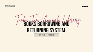 BIT33803 Tunku Tun Aminah Library Books Borrowing and Returning System by Tech Tycoons