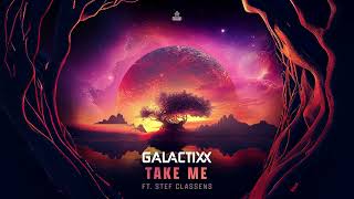 Galactixx Ft. Stef Classens - Take Me (OUT NOW)