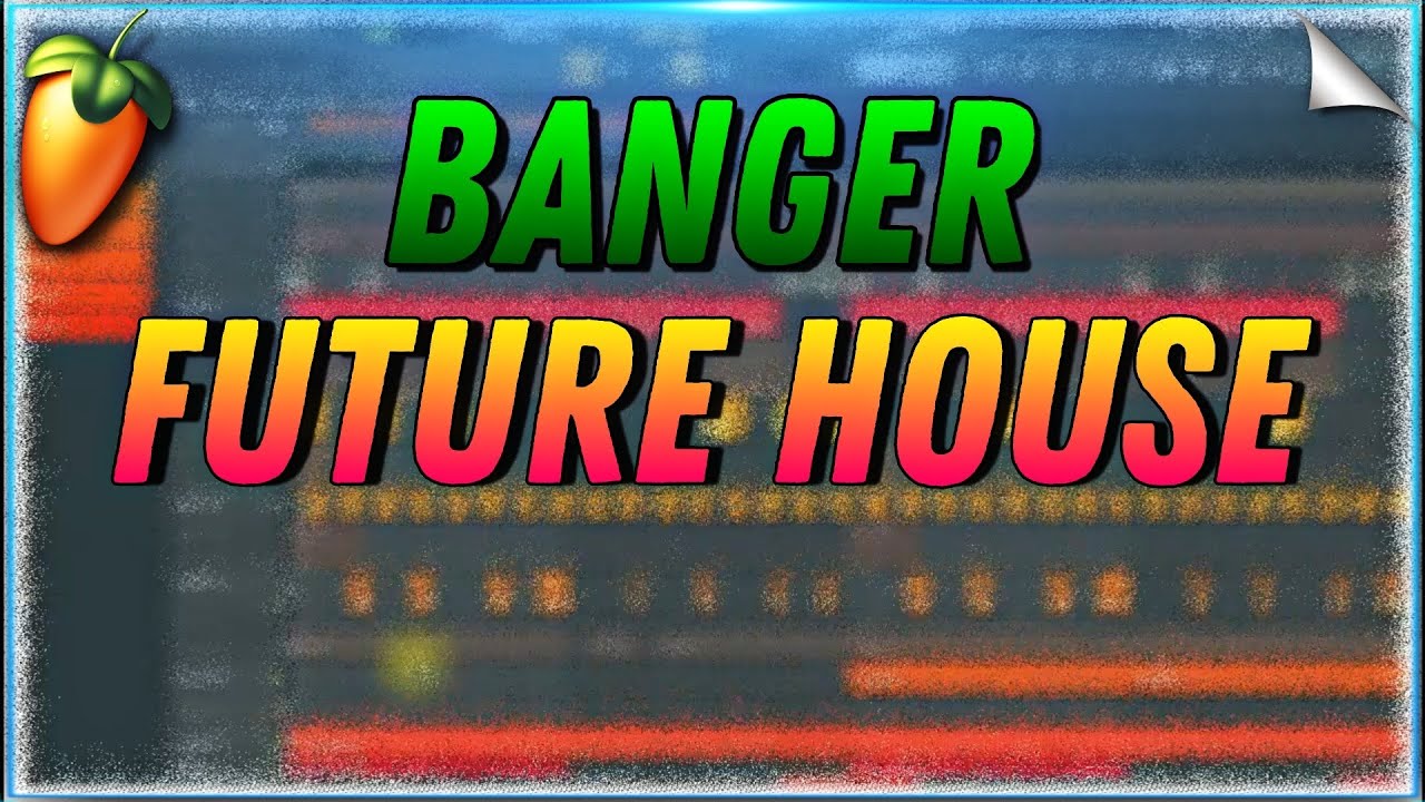 How To Make Banger Future House - FL Studio Tutorial - YouTube