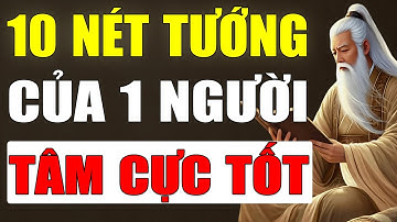 Cổ Nhân Tiết Lộ: 10 Nét Tướng Mặt Của Một Người Tâm Cực Tốt | Cổ Nhân Tinh Hoa