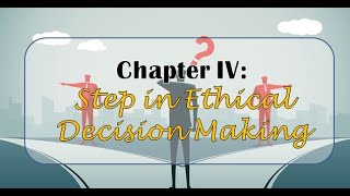 ETHICS CHAPTER 4- STEPS IN ETHICAL DECISION MAKING