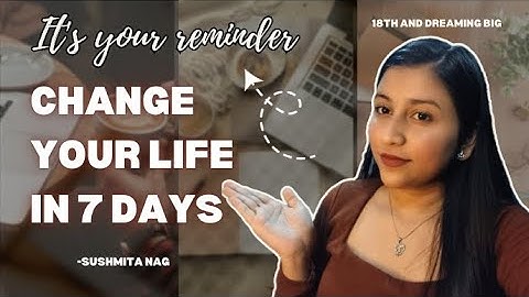 How to Change Your Life in 7 Days | Step by Step Guide + Daily Activities by Sushmita nag