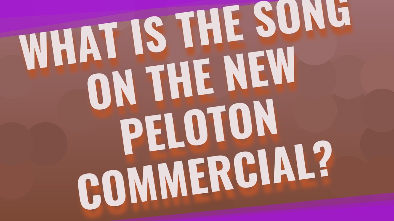 What is the song on the new peloton commercial? YouTube