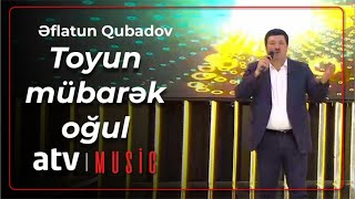 Əflatun Qubadov - Toyun mübarək oğul Resimi