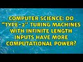 Can 'Type-2' Turing Machines with Infinite Inputs Solve More Problems?
