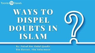 Ways to Dispel Doubts in Islam- Faisal Abu Sulaymaan