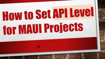 How to Set API Level for MAUI Projects