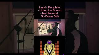 Lasai - Dubplate - Little Lion Sound - Nuh Normal / Go Down Deh