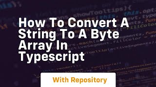 how to convert a string to a byte array in typescript