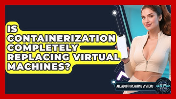 Is Containerization Completely Replacing Virtual Machines? | All About Operating Systems News