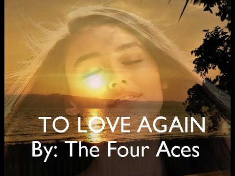 TO LOVE AGAIN BY THE FOUR ACES - YouTube