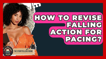 How To Revise Falling Action For Pacing? - The Storytellers Room