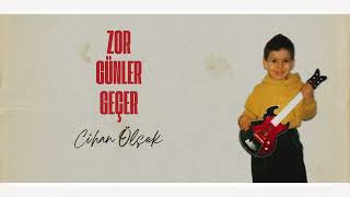 Cihan Ölçek - Zor Günler Geçer