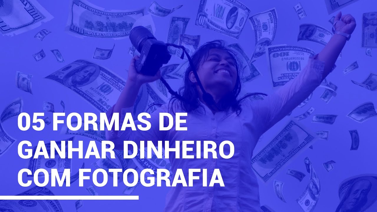 05 FORMAS DE GANHAR DINHEIRO COM FOTOGRAFIA [A ÚLTIMA VOCÊ VAI SE SURPREENDER]