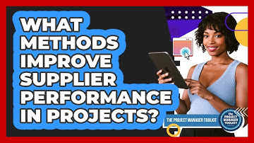 What Methods Improve Supplier Performance In Projects?