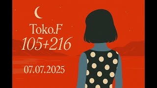 Toko.F “105+216” 07.07.2025
