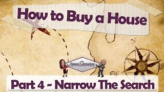 How to Buy a House Part 4 - Narrowing The Home Search