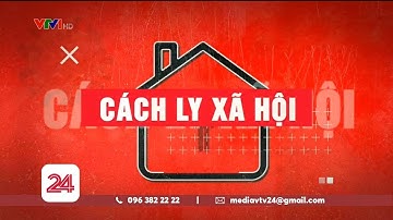 Tiêu điểm: Cách ly xã hội | VTV24