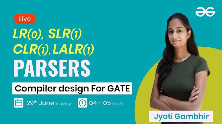 LR(0), SLR(1), CLR(1), LALR(1) parsers with Jyoti Gambhir  | GeeksforGeeks GATE | GATE CSE