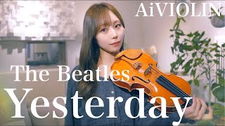 Yesterday /  The Beatles 【Violin Covered by AiVIOLIN】