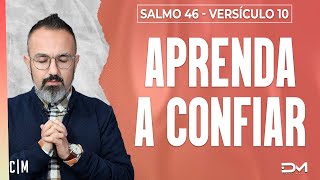 APRENDA A CONFIAR - SÉRIE SALMO 46 - VERSÍCULO 10 - 15/02 | CLAMOR DA MADRUGADA