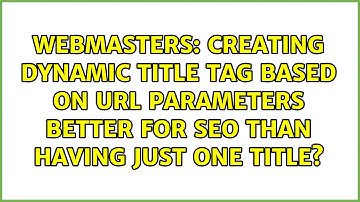 Creating dynamic title tag based on URL parameters better for SEO than having just one title?