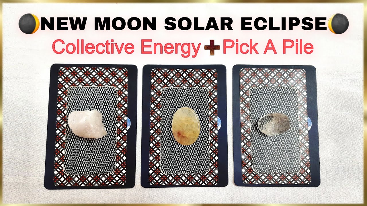 🌒SOLAR ECLIPSE🌘Collective Energy + pick a pile♒️🏺#tarot #solareclipse#collectiveenergy#eclipseenergy