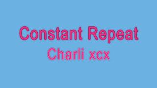 Download Lagu Charli xcx - Constant Repeat [with Reverb] MP3