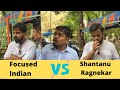 Focused indian ft karan sonawane and shantanu ragnekar funny 