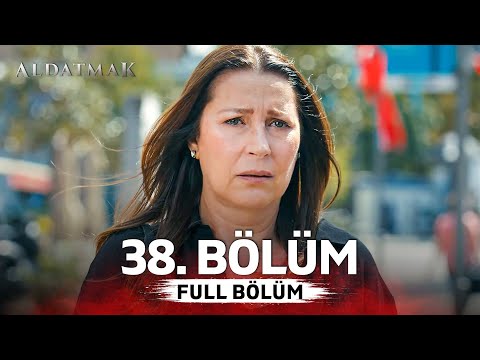 Aldatmak 38. Bölüm