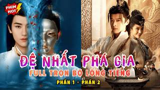 Đệ Nhất Phá Gia (Phần 1 & 2) | Cao Thủ Giả Làm Phế Vật 15 Năm Vụt Sáng Báo Thù Càn Quét Thiên Hạ