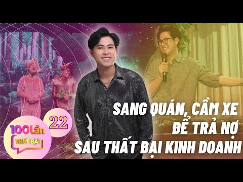 Chàng diễn viên trẻ SANG QUÁN, CẦM XE để TRẢ NỢ sau THẤT BẠI kinh doanh | 100 Lần Thất Bại | Tập 22
