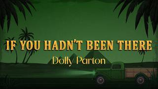 Dolly Parton - If You Hadn’t Been There (Lyrics)