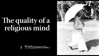 The quality of a religious mind | Krishnamurti