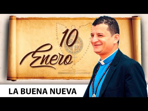 Jueves 10 de Enero (La Buena Nueva) - Padre Bernardo Moncada