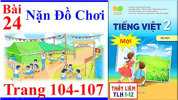 Tiếng Việt Lớp 2 Bài 24 Tuần 13 | Nặn Đồ Chơi | Trang 104 - 107 | Kết Nối Tri Thức | Mới