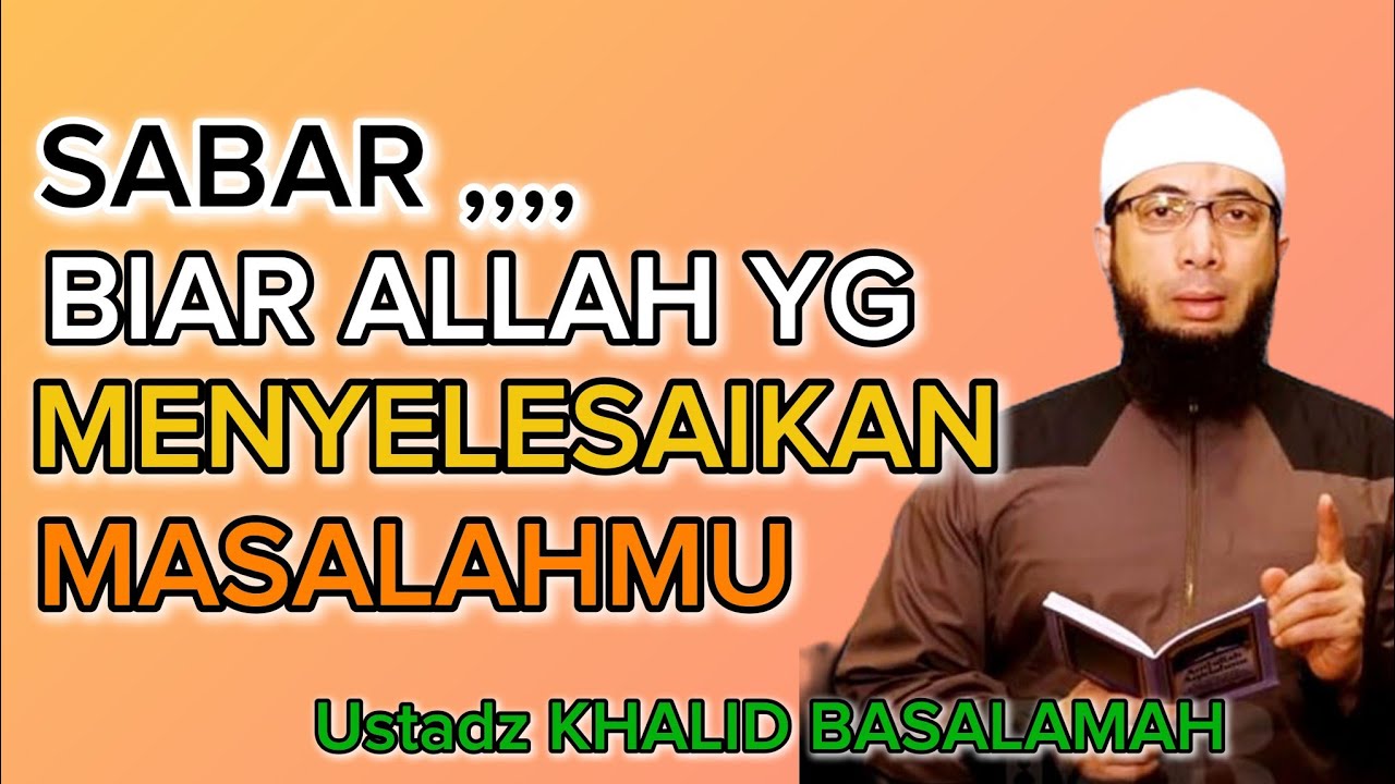 Ustadz Khalid Basalamah Biar ALLAH yang Menyelesaikan Masalahmu 