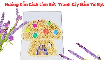 Hướng Dẫn Làm Bức Tranh Cây Nấm Từ Hạt | Xưởng Tranh Từ Hạt