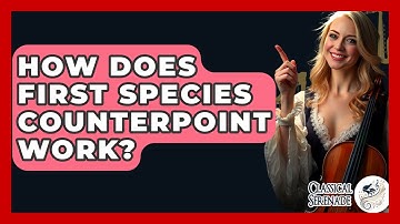 How Does First Species Counterpoint Work? - Classical Serenade