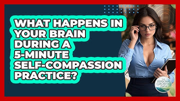 What Happens In Your Brain During A 5-minute Self-compassion Practice? - The Personal Growth Path
