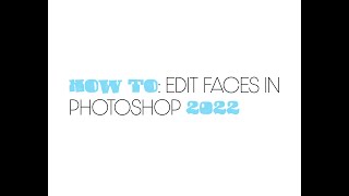 How To Edit Faces Adobe Photoshop 2022 Tutorial