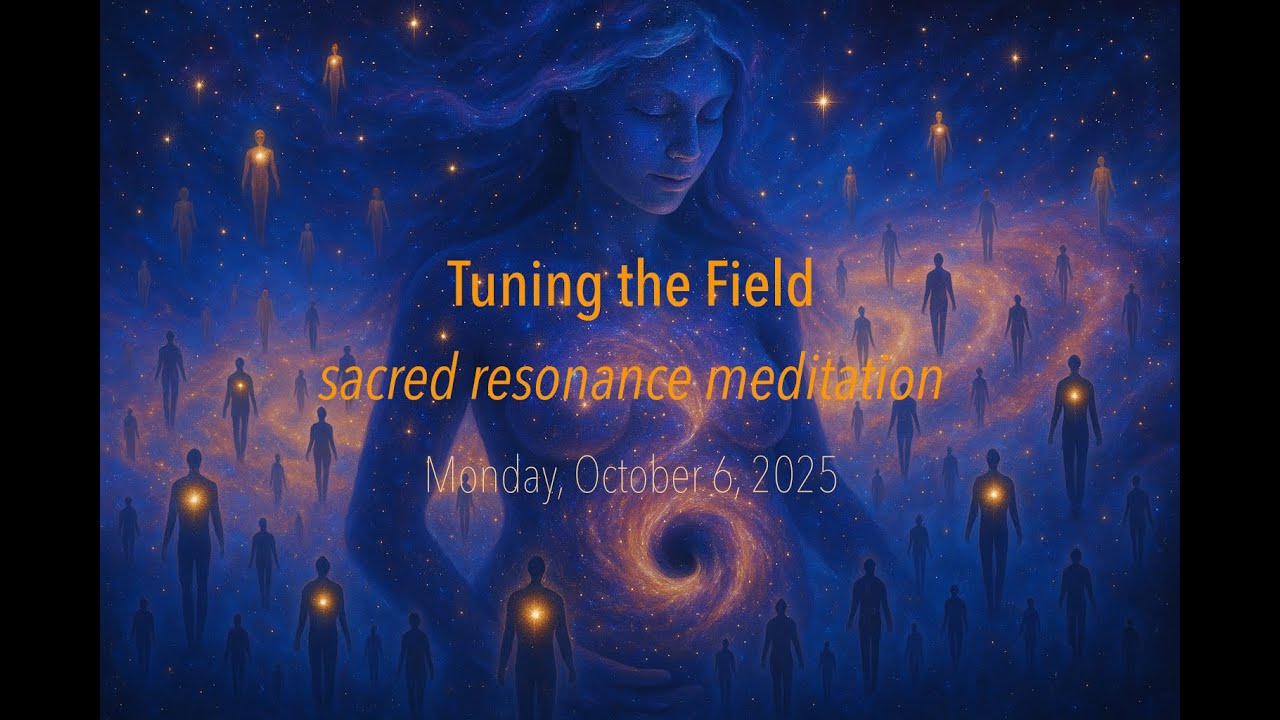 Tuning the Field: A Sacred Resonance Meditation - YouTube