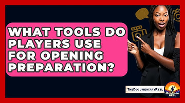 What Tools Do Players Use For Opening Preparation? - The Documentary Reel