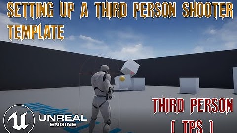 UE4 - Setting up a Third Person Shooter (TPS) Template