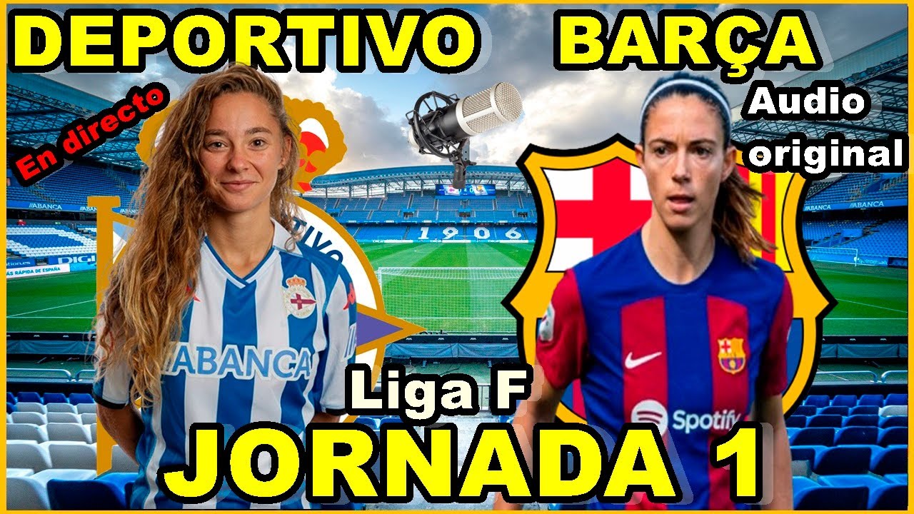 DEPORTIVO FEMENINO VS FC BARCELONA FEMENINO - EN DIRECTO🎙️- LIGA F ...