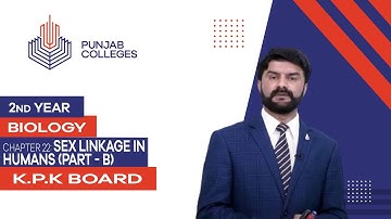 PGC Lectures-Inter Part 2-KPK Board-Biology-Chapter 22 - Sex Linkage in Humans (Part - B)