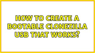 Ubuntu: How to create a bootable Clonezilla USB that works?
