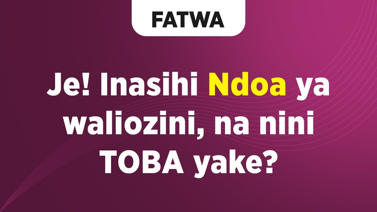 FATWA |  Je! Inasihi Ndoa ya waliozini, na nini TOBA yake?