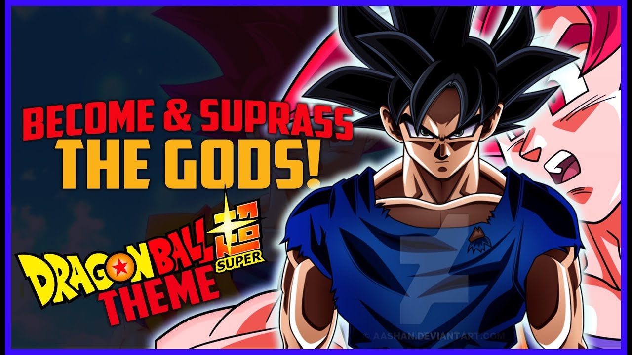 Becoming & Suprassing The Gods!! Dragon Ball Super Theme!