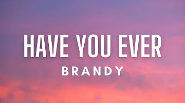 Brandy - Have You Ever (Lyrics)